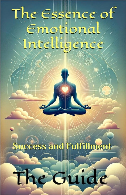 The essence of emotional intelligence : Succes and fulfillment : The guide